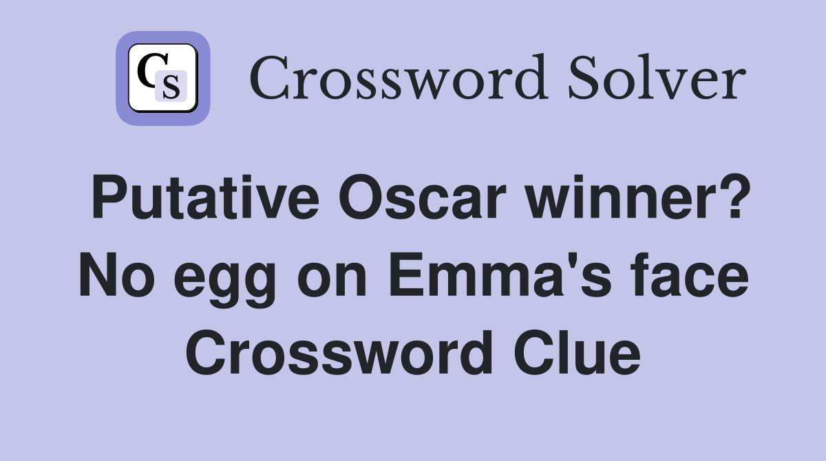 Putative Oscar winner? No egg on Emma's face Crossword Clue Answers